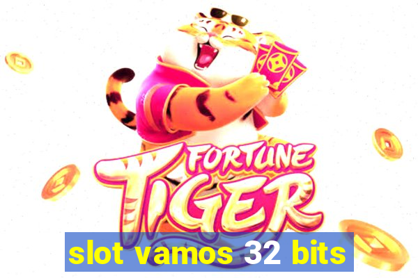 slot vamos 32 bits